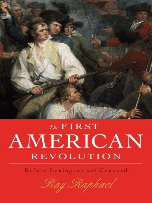 The First American Revolution: Before Lexington and Concord