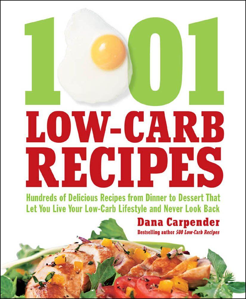 1,001 Low-Carb Recipes: Hundreds of Delicious Recipes From Dinner to Dessert That Let You Live Your Low-Carb Lifestyle and Never Look Back
