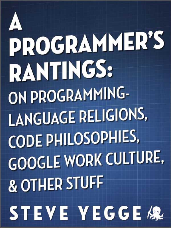 A Programmer's Rantings: On Programming-Language Religions, Code Philosophies, Google Work Culture, and Other Stuff