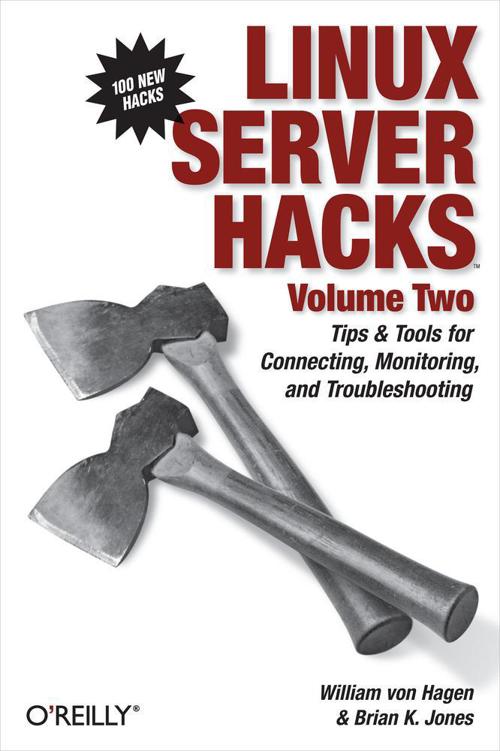 Linux Server Hacks, Volume Two: Tips & Tools for Connecting, Monitoring, and Troubleshooting