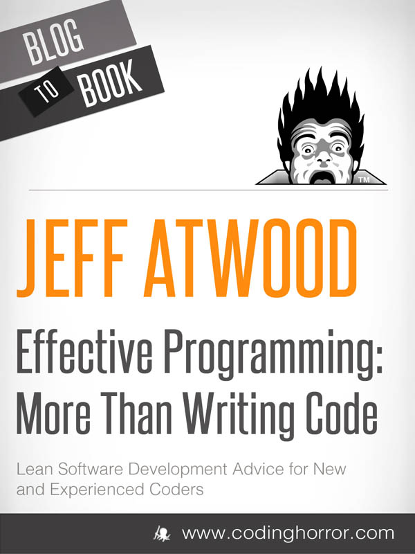 Effective Programming: More Than Writing Code: Your One-Stop Shop for All Things Programming