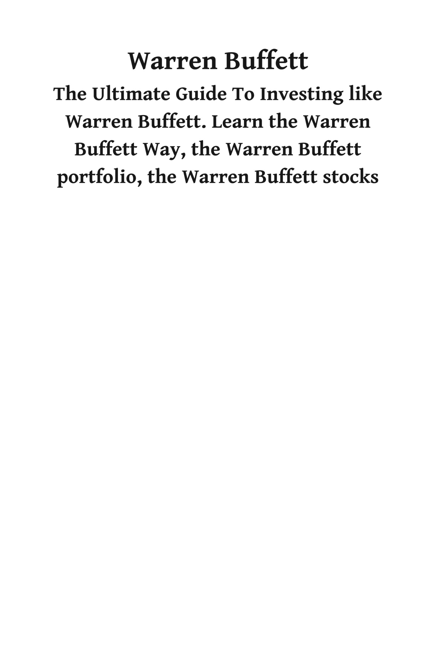 Warren Buffett: The Ultimate Guide to Investing Like Warren Buffet