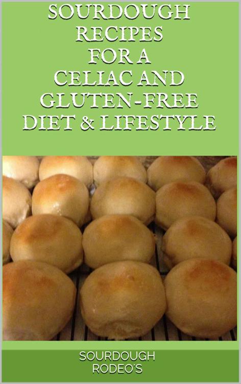 Sourdough Recipes for a Celiac and Gluten-Free Diet & Lifestyle