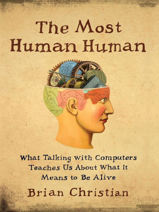The Most Human Human: What Artificial Intelligence Teaches Us About Being Alive