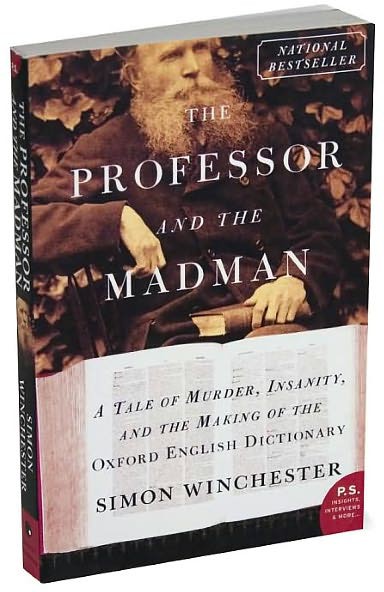 The Professor and the Madman: A Tale of Murder, Insanity, and the Making of the Oxford English Dictionary