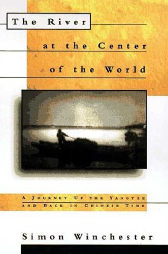 The River at the Centre of the World: A Journey Up the Yangtze, and Back in Chinese Time