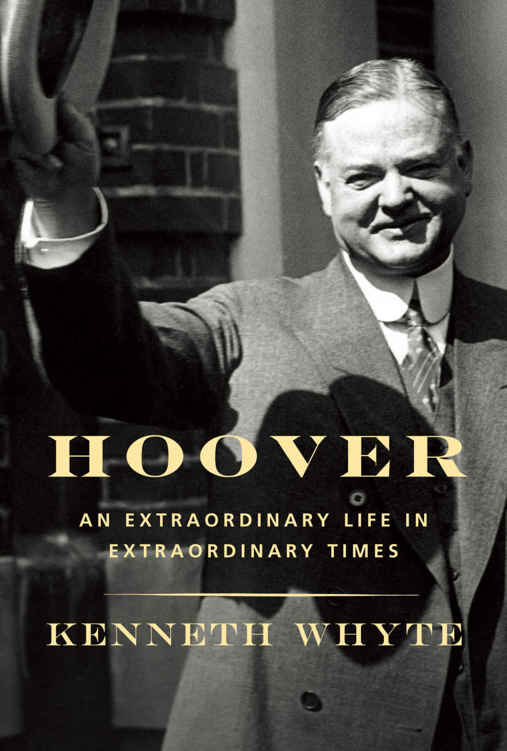 Hoover: An Extraordinary Life in Extraordinary Times