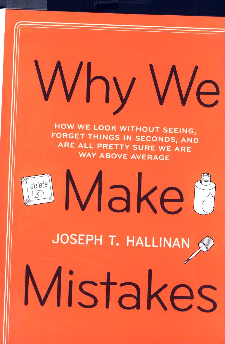 Why We Make Mistakes: How We Look Without Seeing, Forget Things in Seconds, and Are All Pretty Sure We Are Way Above Average