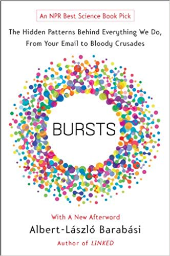 Bursts: The Hidden Patterns Behind Everything We Do, From Your E-Mail to Bloody Crusades