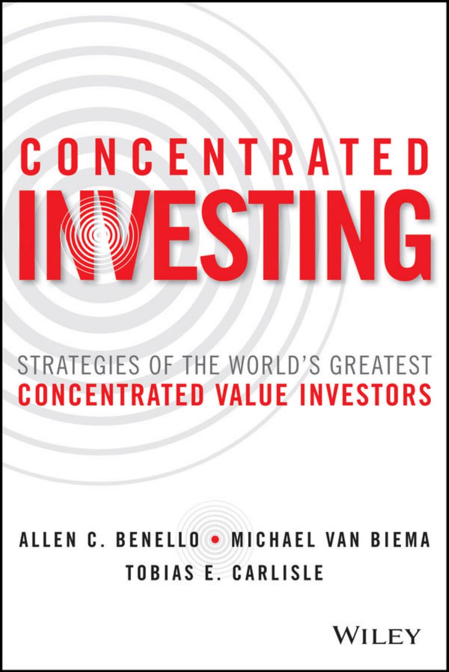 Concentrated Investing: Strategies of the World's Greatest Concentrated Value Investors