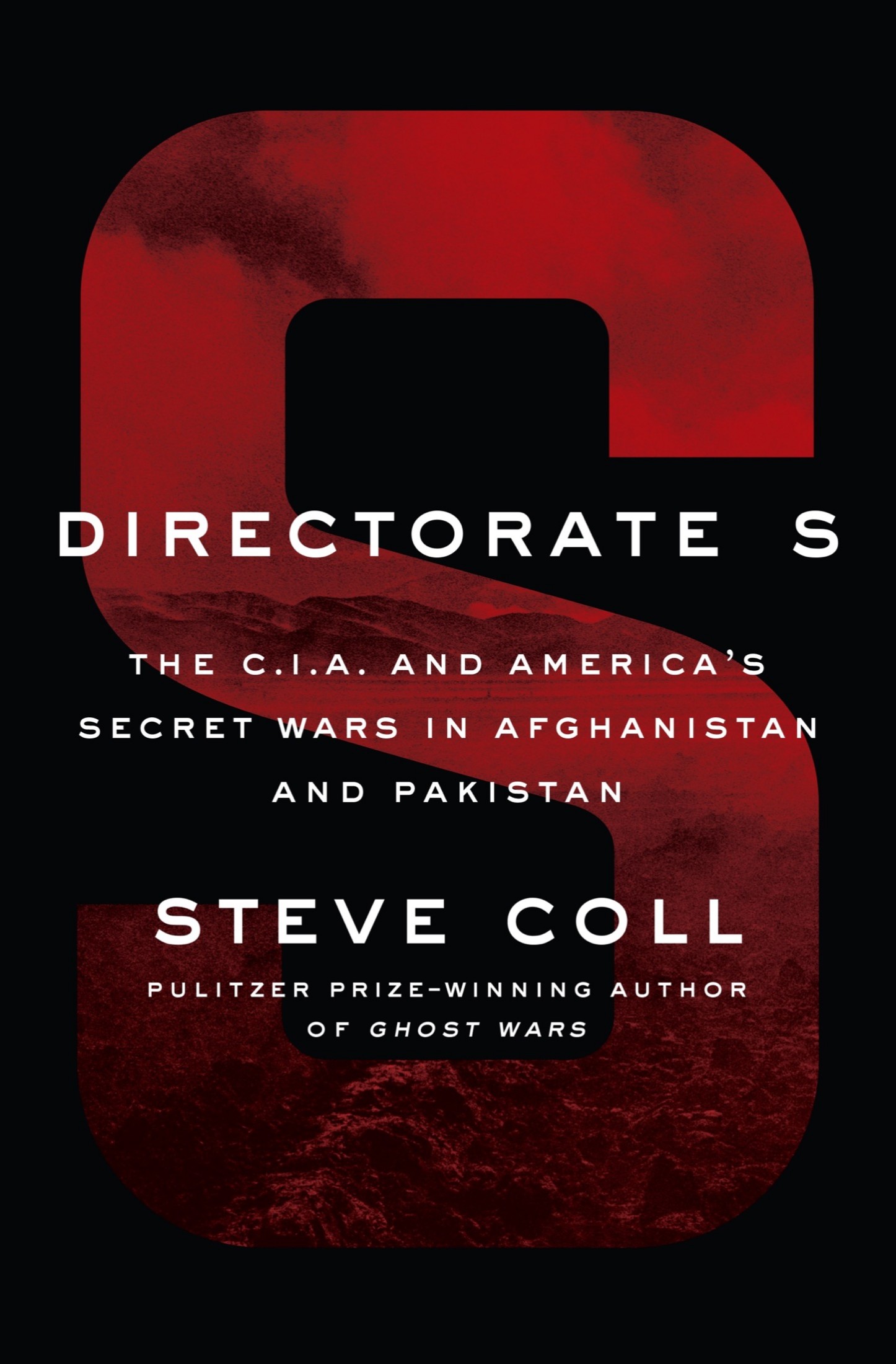 Directorate S: The C. I. A. And America's Secret Wars in Afghanistan and Pakistan