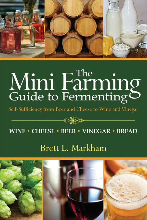 Mini Farming Guide to Fermenting: Self-Sufficiency From Beer and Cheese to Wine and Vinegar