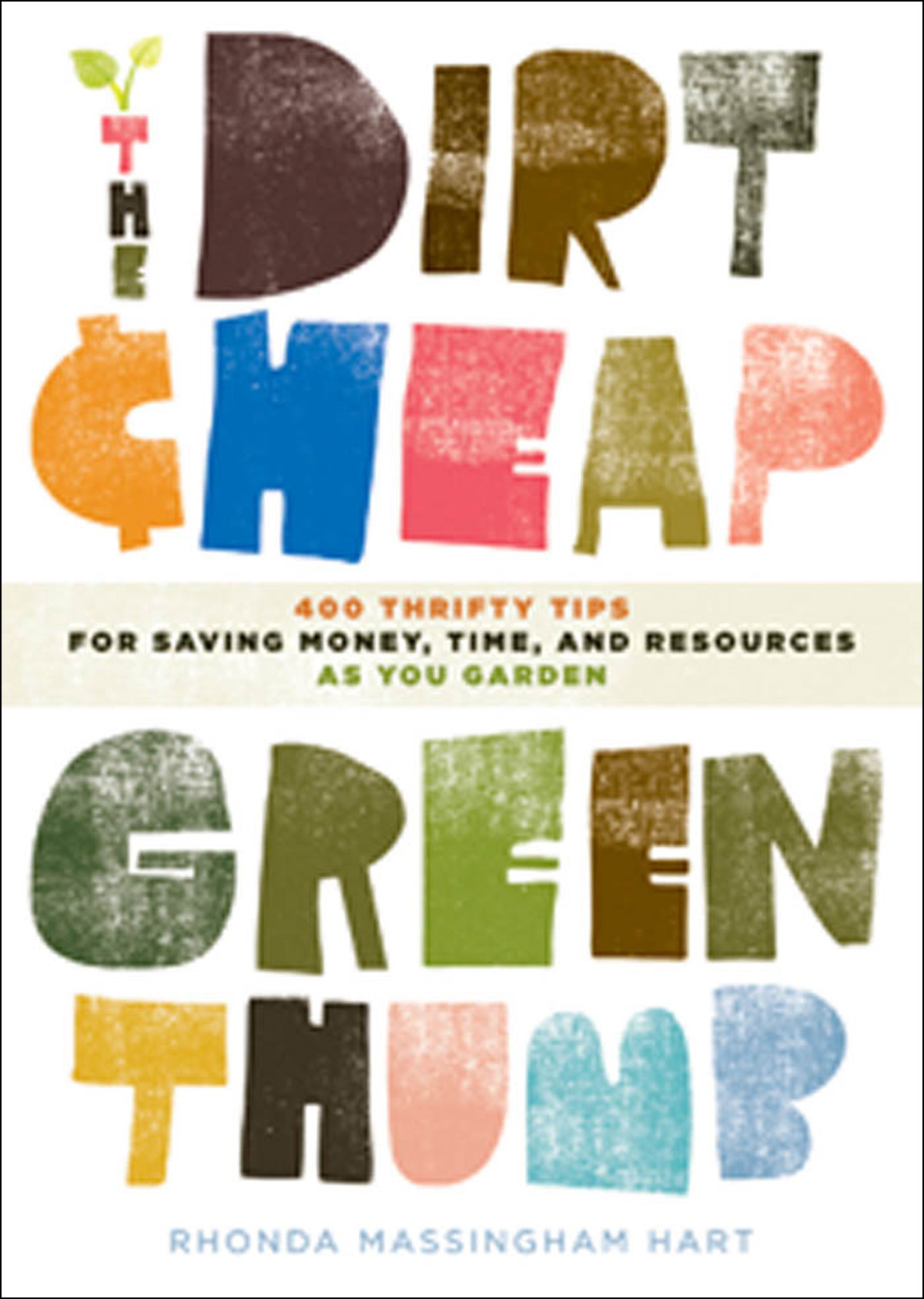 Dirt-Cheap Gardening: Hundreds of Ways to Save Money in Your Garden