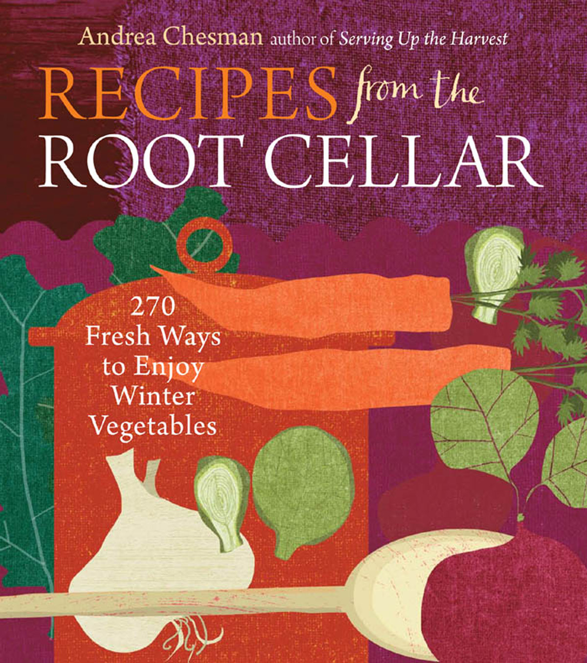 Recipes From the Root Cellar: 270 Fresh Ways to Enjoy Winter Vegetables