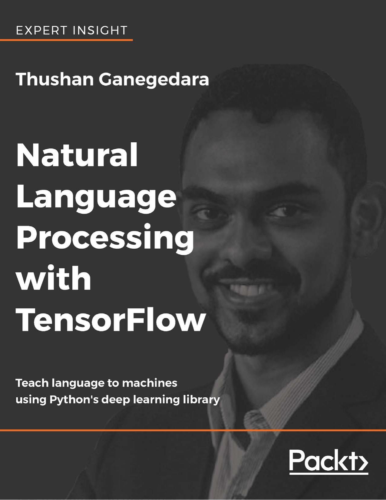 Natural Language Processing With TensorFlow: Teach Language to Machines Using Python's Deep Learning Library