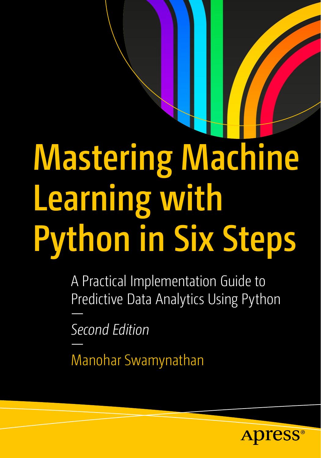 Mastering Machine Learning With Python in Six Steps: A Practical Implementation Guide to Predictive Data Analytics Using Python