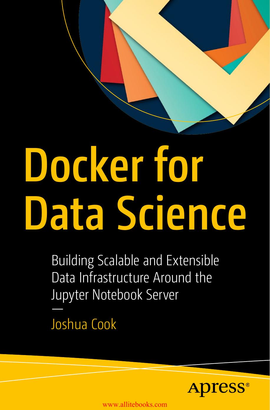 Docker for Data Science: Building Scalable and Extensible Data Infrastructure Around the Jupyter Notebook Server