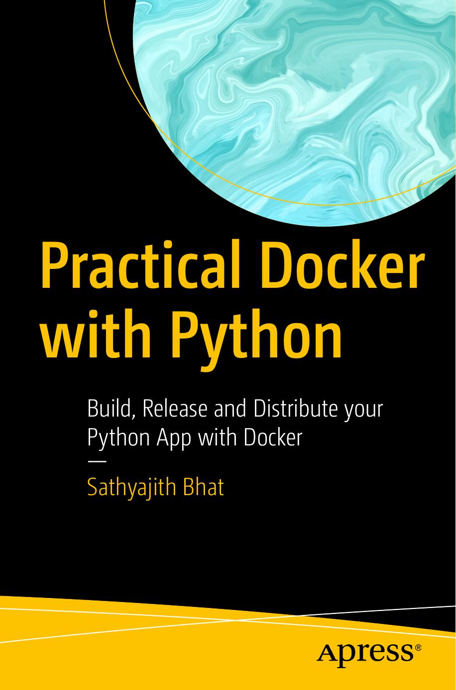 Practical Docker With Python: Build, Release and Distribute Your Python App With Docker