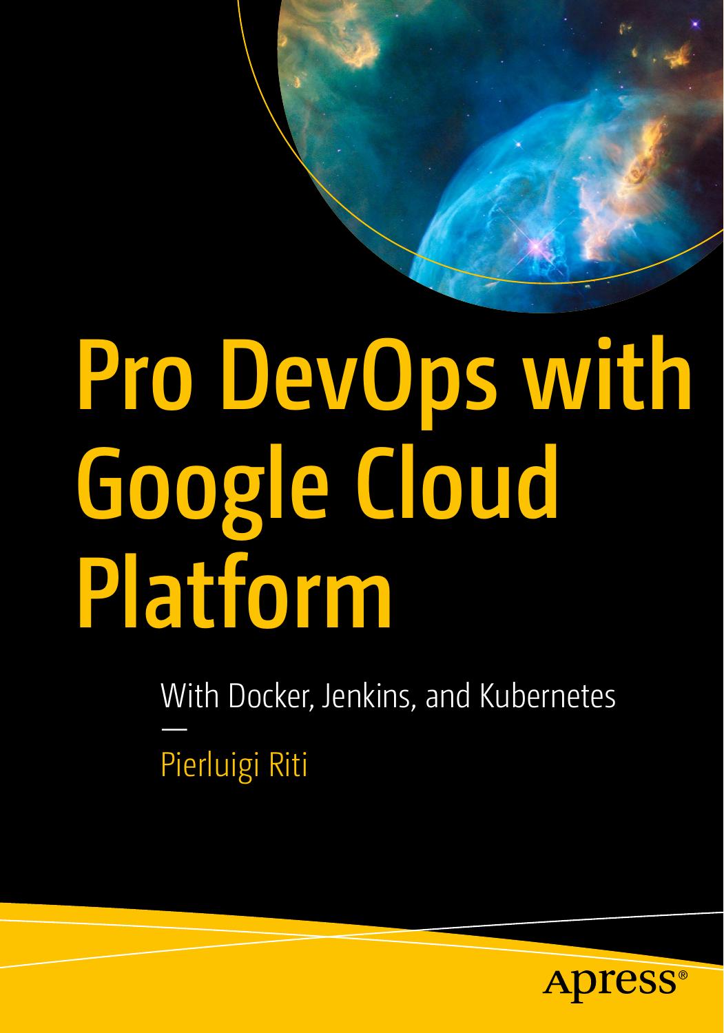 Pro DevOps With Google Cloud Platform: With Docker, Jenkins, and Kubernetes