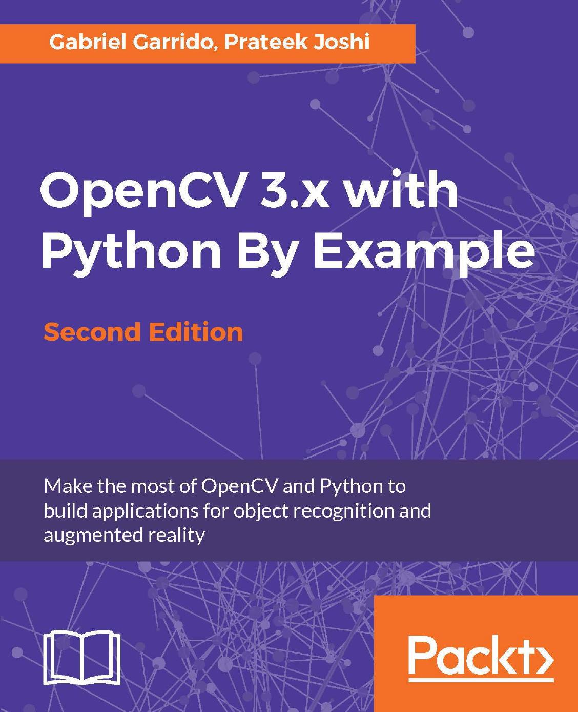OpenCV 3.x With Python by Example: Make the Most of OpenCV and Python to Build Applications for Object Recognition and Augmented Reality, 2nd Edition