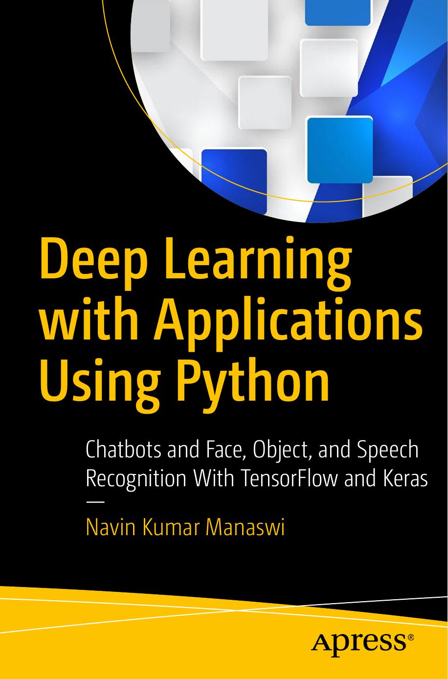 Deep Learning With Applications Using Python: Chatbots and Face, Object, and Speech Recognition With TensorFlow and Keras