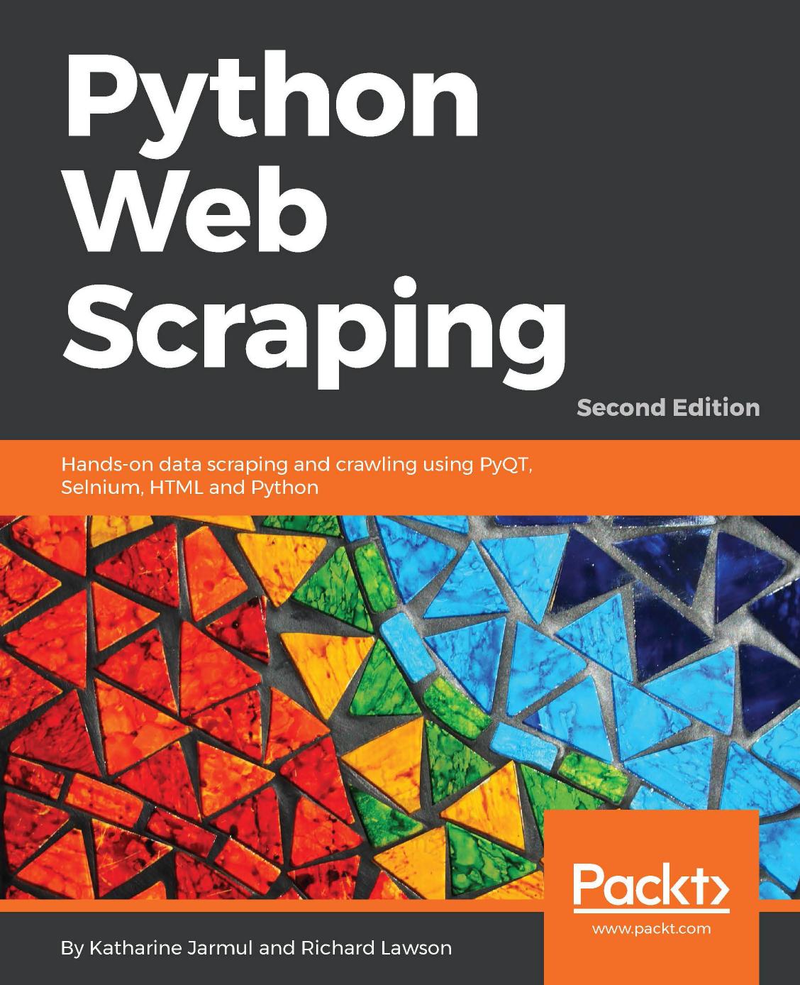 Python Web Scraping: Hands-On Data Scraping and Crawling Using PyQT, Selnium, HTML and Python, 2nd Edition
