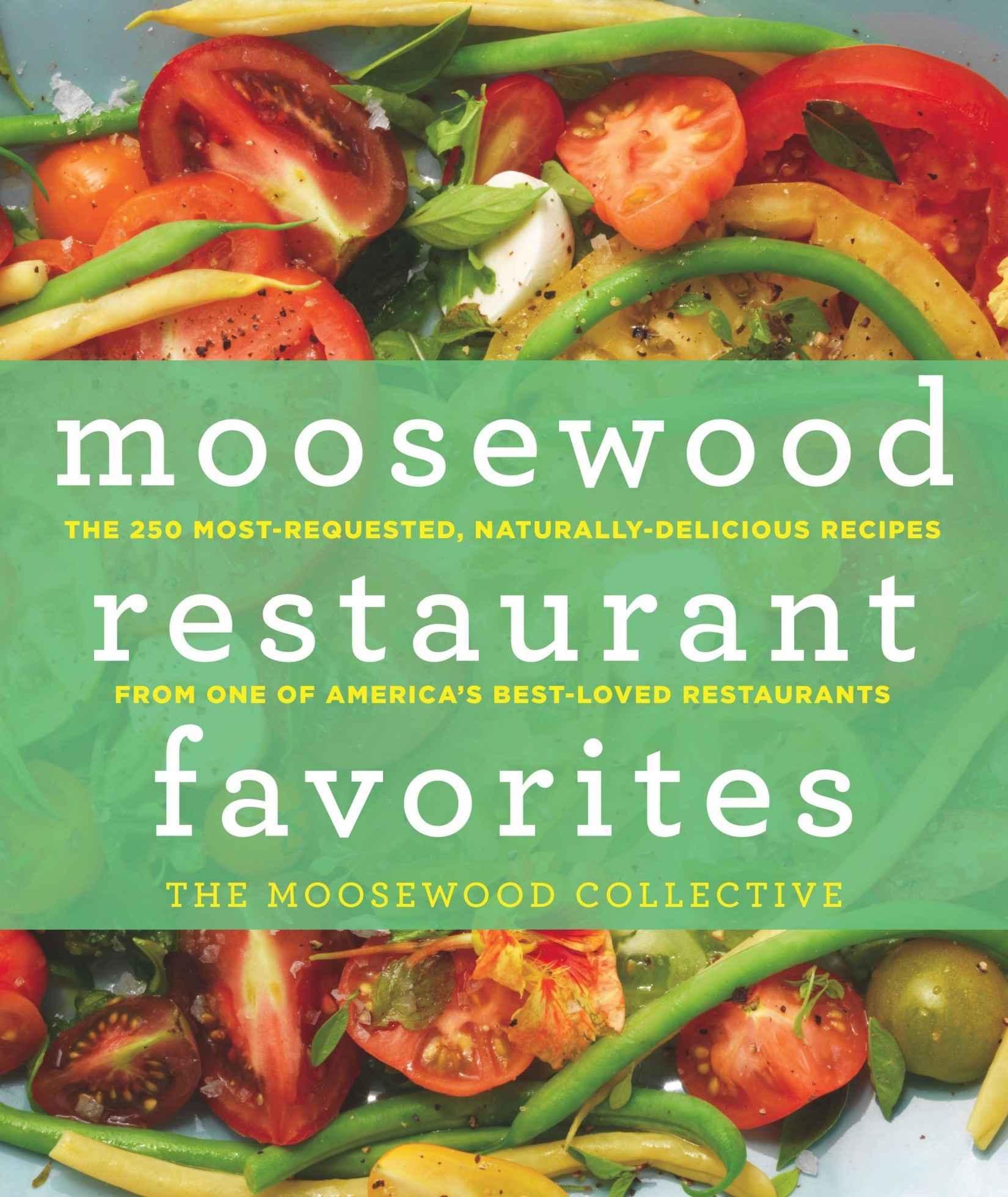 Moosewood Restaurant Favorites: The 250 Most-Requested, Naturally Delicious Recipes From One of America's Best-Loved Restaurants
