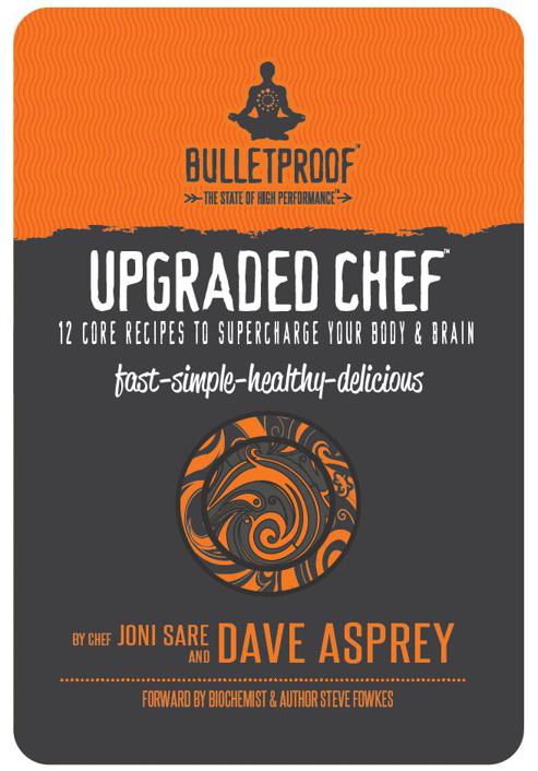 Upgraded Chef: 12 Core Recipes To Supercharge Your Body & Brain