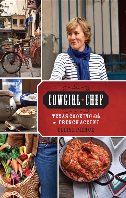 Cowgirl Chef: Texas Cooking With a French Accent