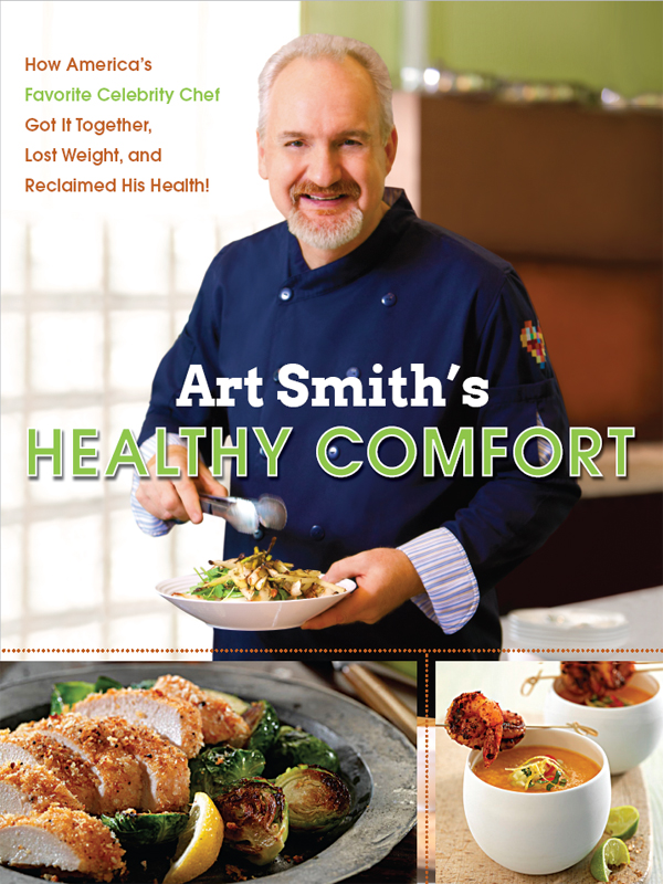 Art Smith's Healthy Comfort: How America's Favorite Celebrity Chef Got It Together, Lost Weight, and Reclaimed His Health!