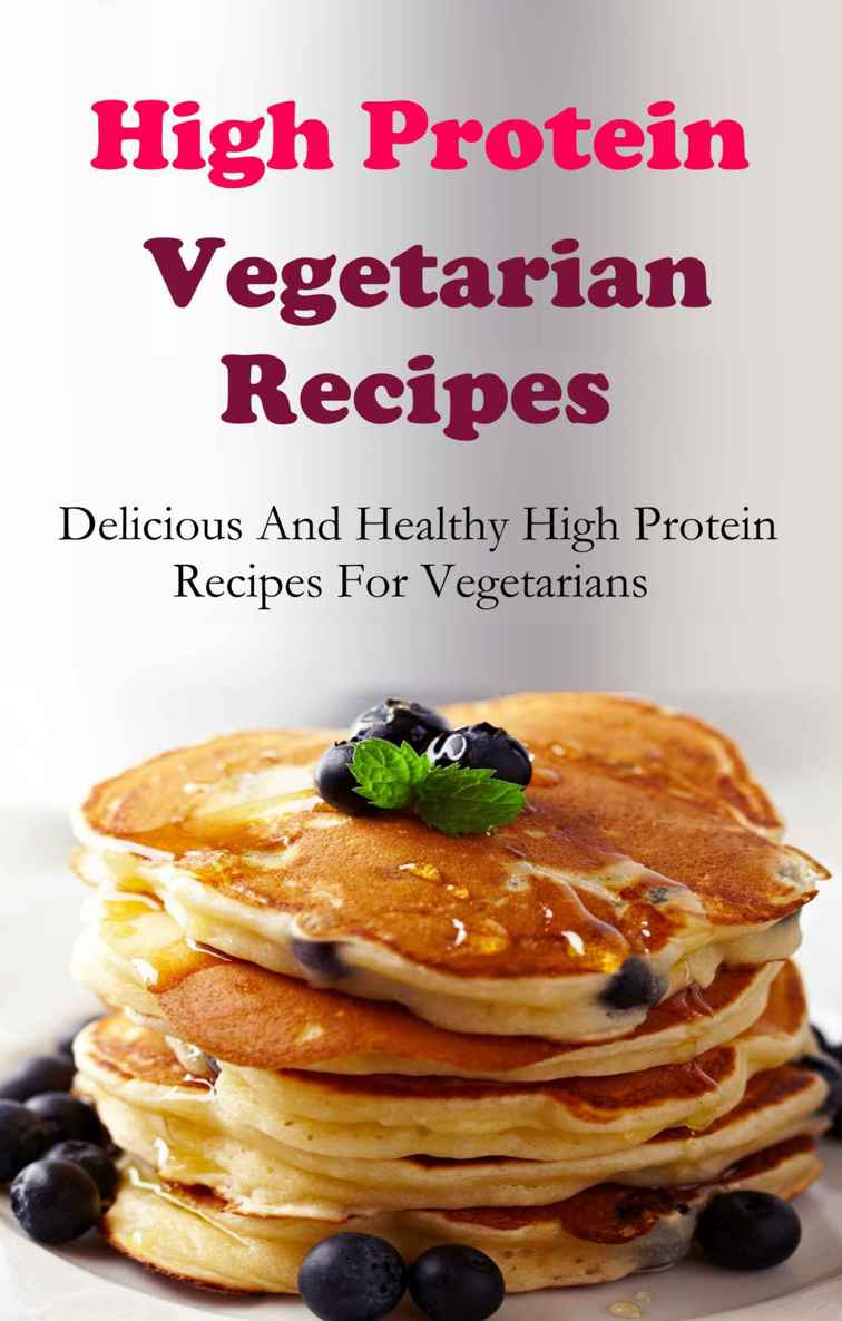 High Protein Vegetarian Recipes: Delicious and Healthy High Protein Vegetarian Recipes