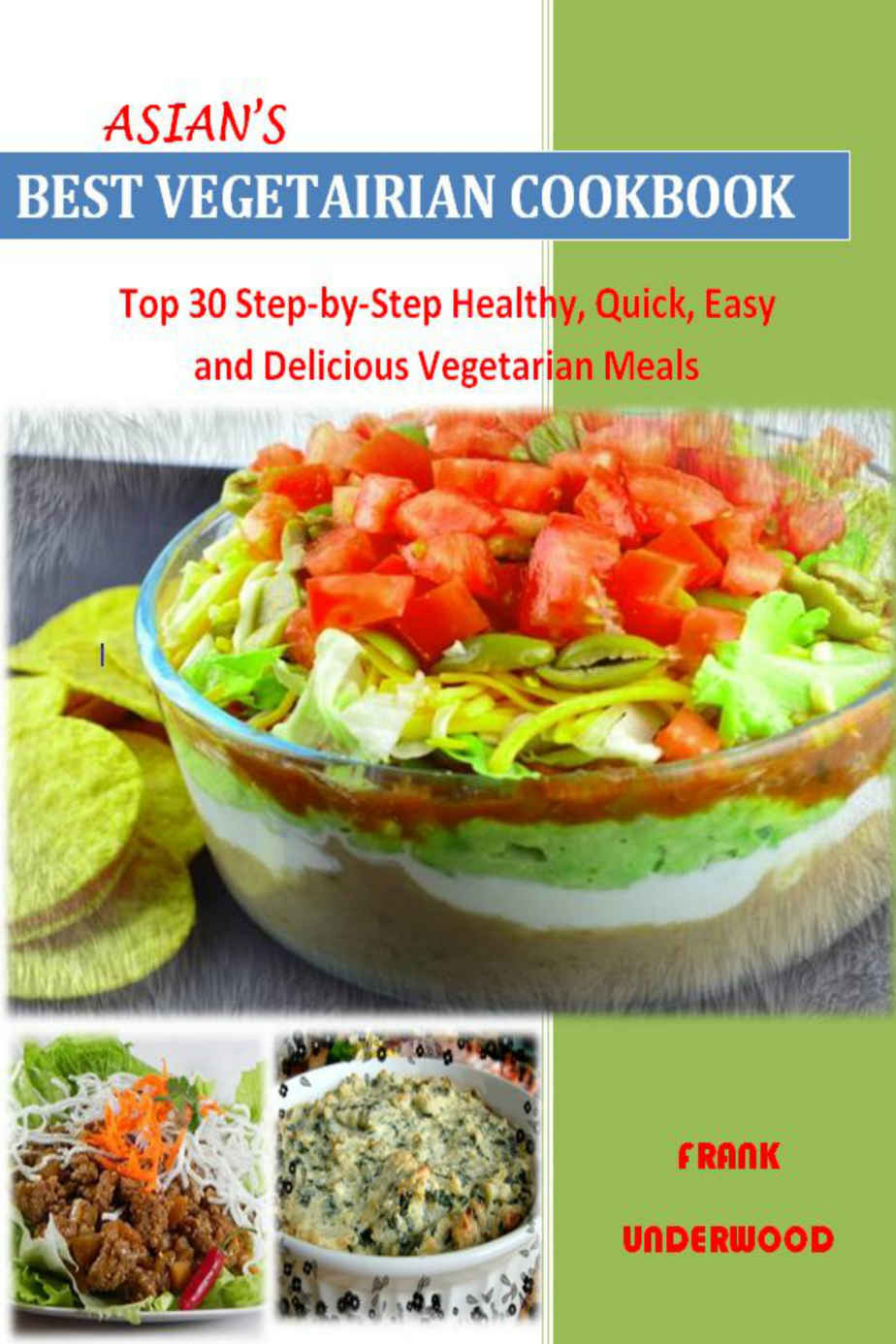 Asian's Best Vegetarian Cookbook: Top 30 Step-by-Step Healthy, Quick, Easy and Delicious Vegetarian Meals