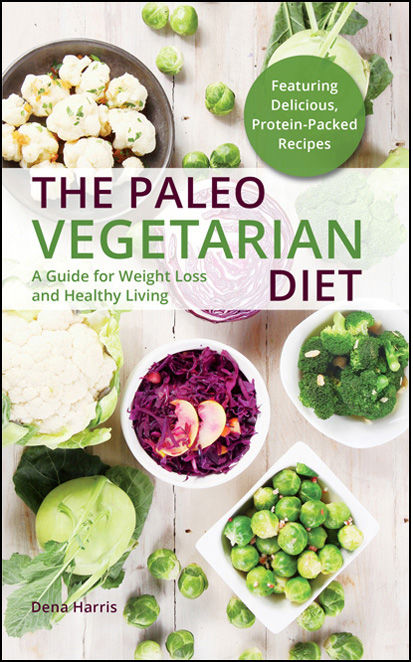 The Paleo Vegetarian Diet: A Guide for Weight Loss and Healthy Living
