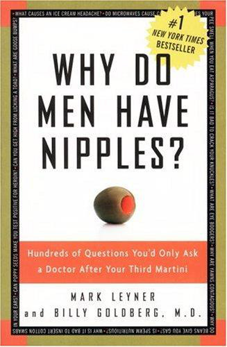 Why Do Men Have Nipples, Hundreds of Questions You'd Only Ask a Doctor After Your Third Martini