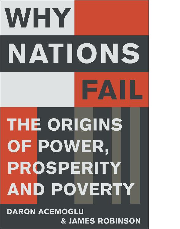 Why Nations Fail: The Origins of Power, Prosperity and Poverty
