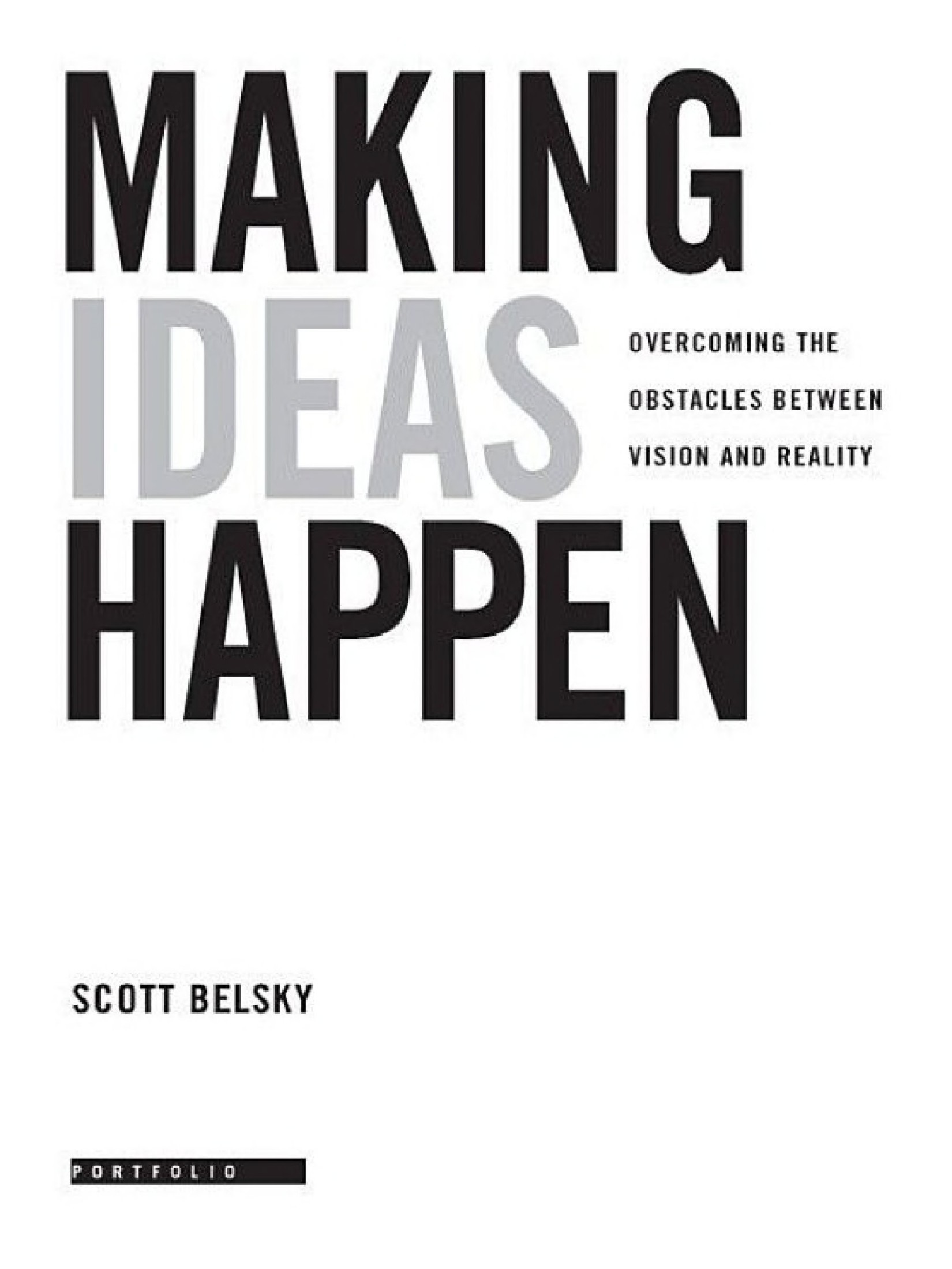 Making Ideas Happen: Overcoming the Obstacles Between Vision and Reality