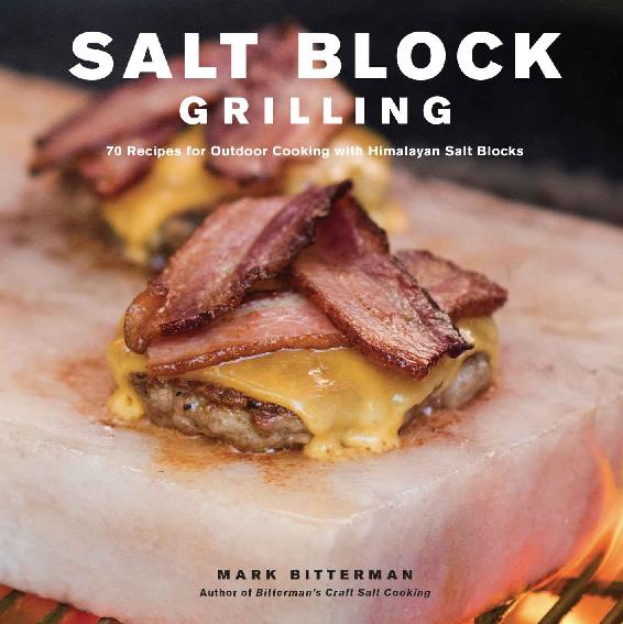 Salt Block Cooking: 70 Recipes for Grilling, Chilling, Searing, and Serving on Himalayan Salt Blocks