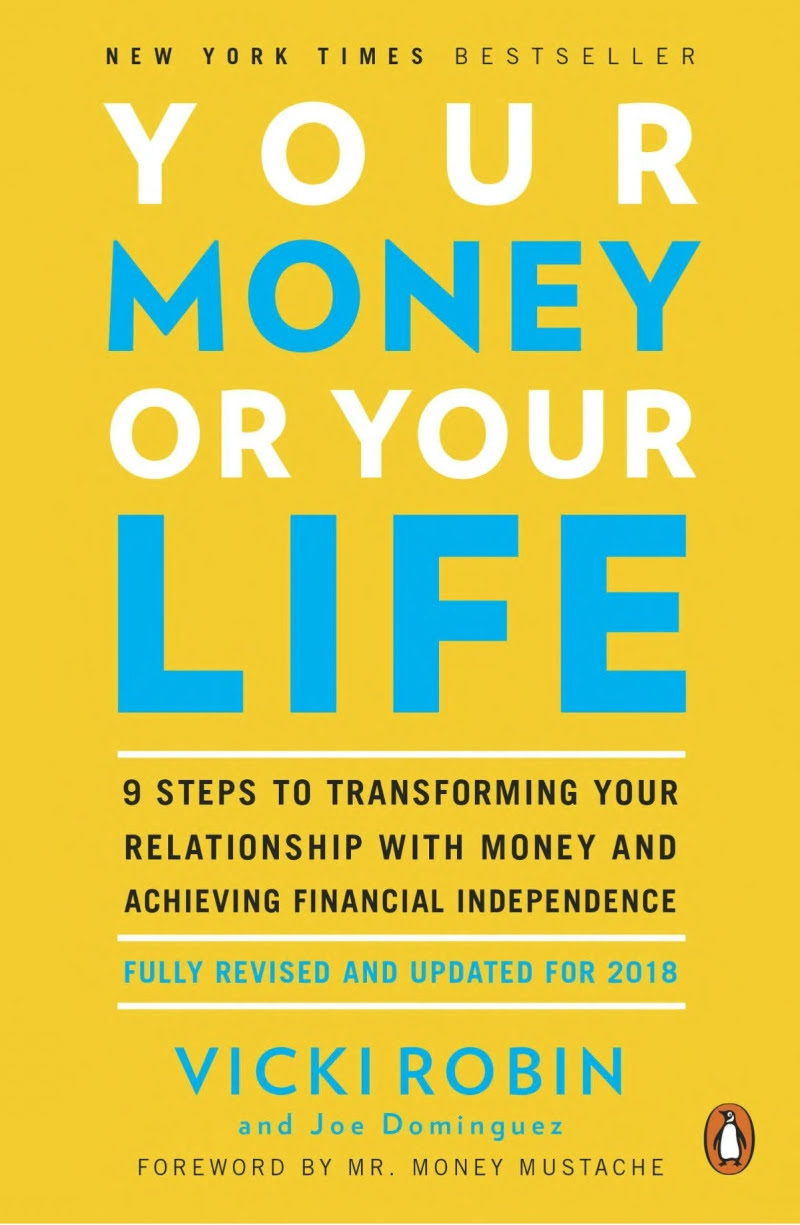 Your Money or Your Life: 9 Steps to Transforming Your Relationship With Money and Achieving Financial Independence