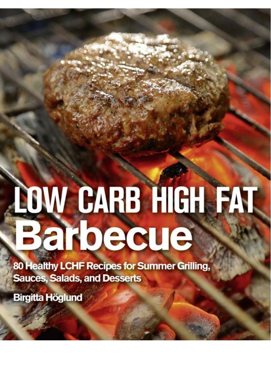 Low Carb High Fat Barbecue: 80 Healthy LCHF Recipes for Summer Grilling, Sauces, Salads, and Desserts