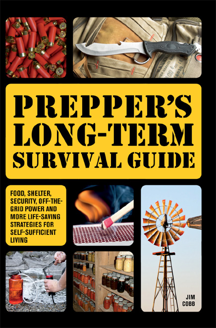 Prepper's Long-Term Survival Guide: Food, Shelter, Security, Off-The-Grid Power and More Life-Saving Strategies for Self-Sufficient Living