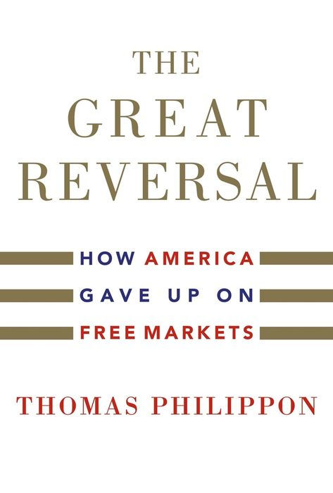 The Great Reversal: How America Gave Up on Free Markets