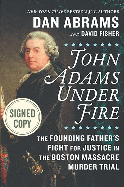 John Adams Under Fire: The Founding Father's Fight for Justice in the Boston Massacre Murder Trial