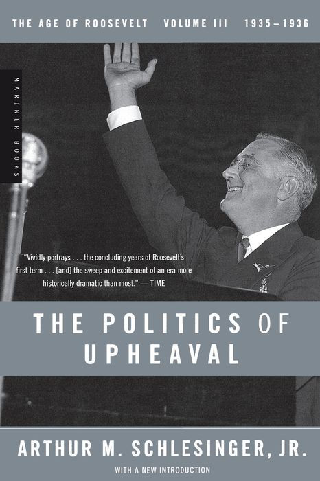 The Politics of Upheaval: 1935-1936, the Age of Roosevelt, Volume III