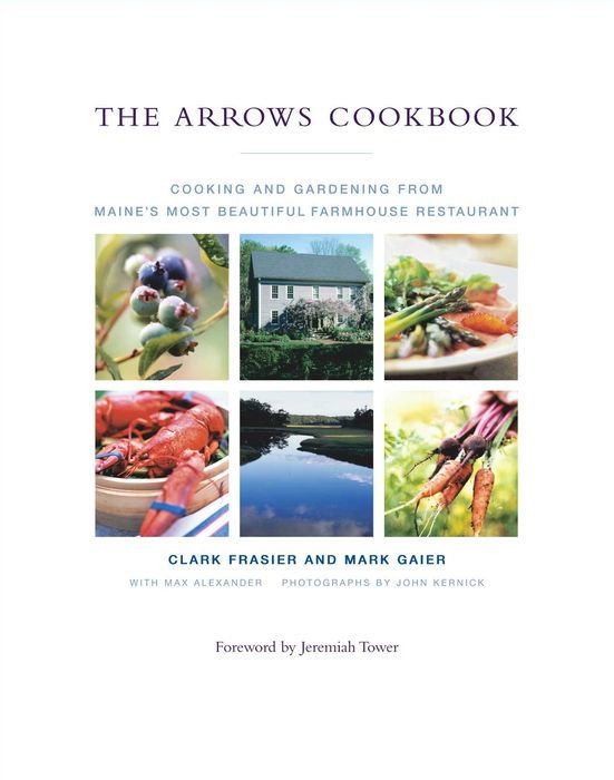 The Arrows Cookbook: Cooking and Gardening From Maine's Most Beautiful Farmhouse Restaurant