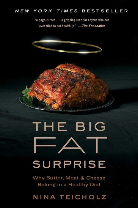 The Big Fat Surprise: Why Butter, Meat and Cheese Belong in a Healthy Diet