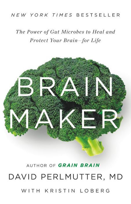 Brain Maker: The Power of Gut Microbes to Heal and Protect Your Brain-For Life