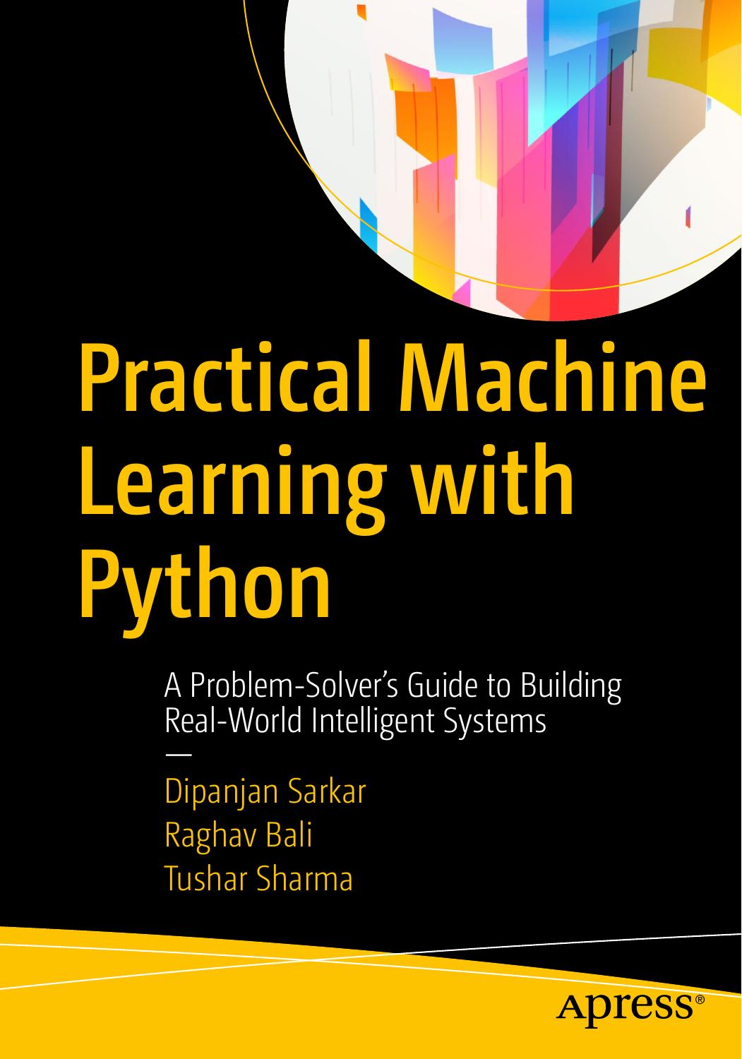 Practical Machine Learning With Python: A Problem-Solver's Guide to Building Real-World Intelligent Systems