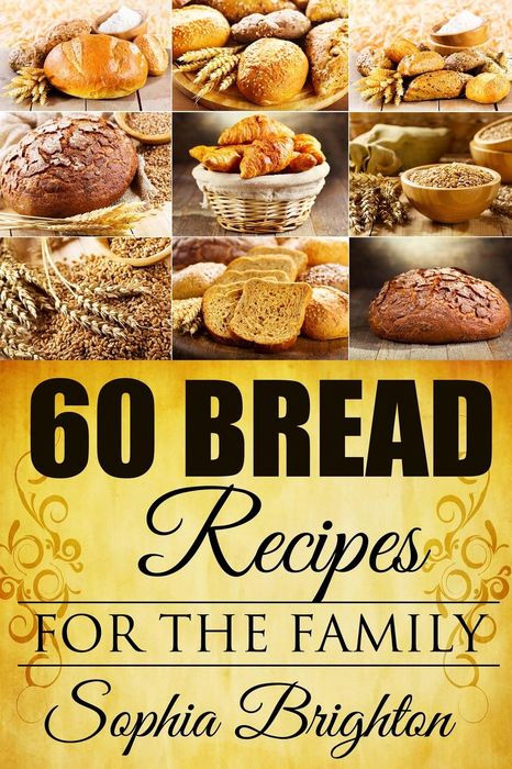 60 Bread Recipes: For the Family