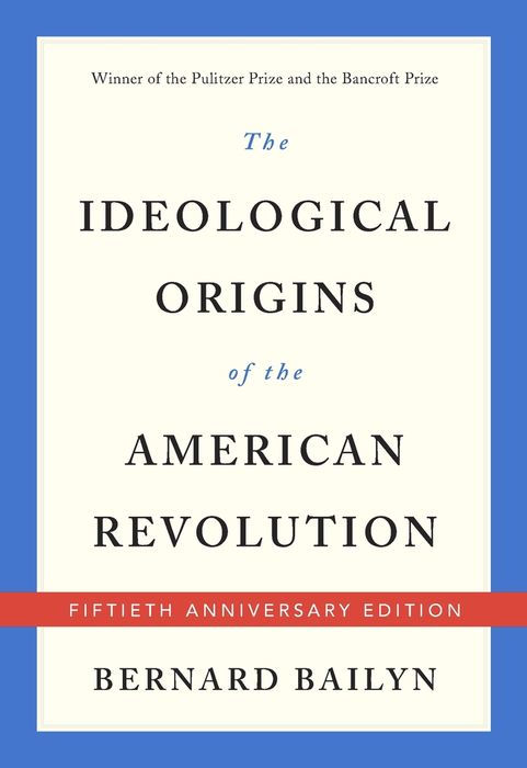 The Ideological Origins of the American Revolution: Fiftieth Anniversary Edition
