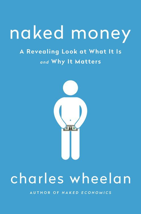 Naked Money: A Revealing Look at What It Is and Why It Matters